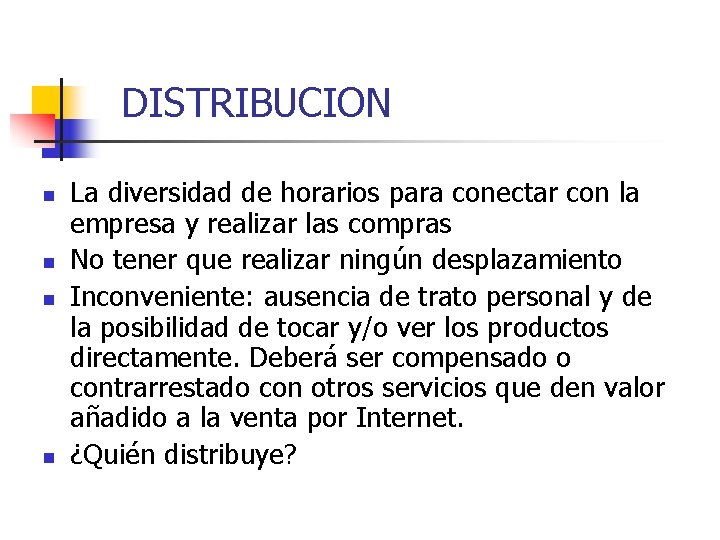 DISTRIBUCION n n La diversidad de horarios para conectar con la empresa y realizar