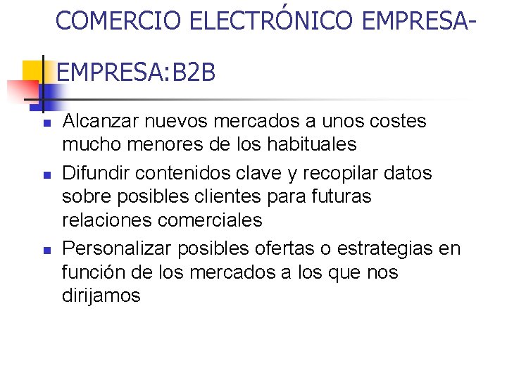 COMERCIO ELECTRÓNICO EMPRESA: B 2 B n n n Alcanzar nuevos mercados a unos