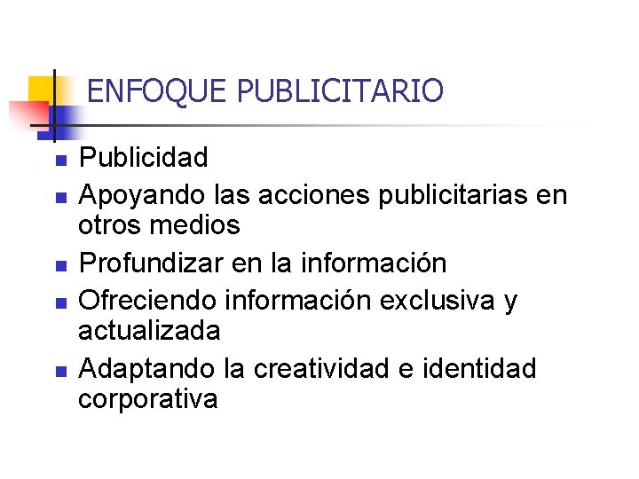 ENFOQUE PUBLICITARIO n n n Publicidad Apoyando las acciones publicitarias en otros medios Profundizar