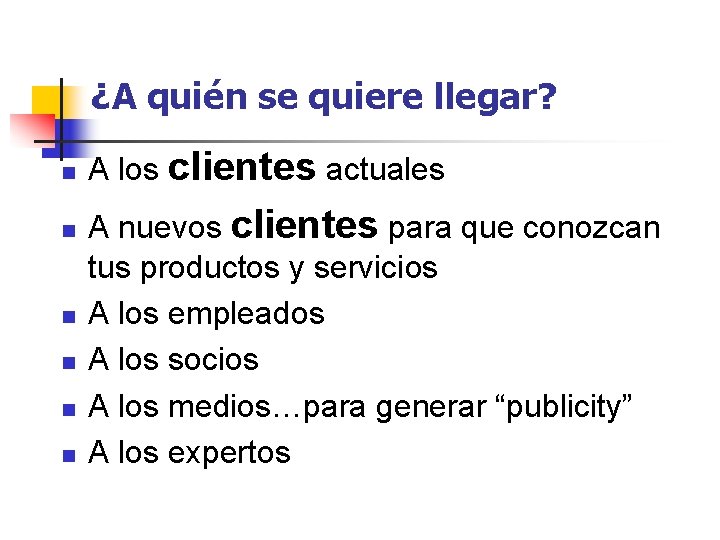 ¿A quién se quiere llegar? n n n A los clientes actuales A nuevos