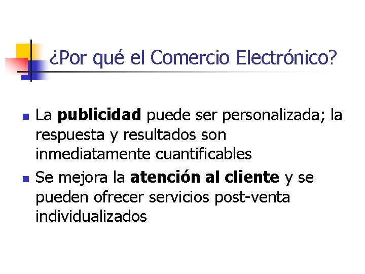  ¿Por qué el Comercio Electrónico? n n La publicidad puede ser personalizada; la