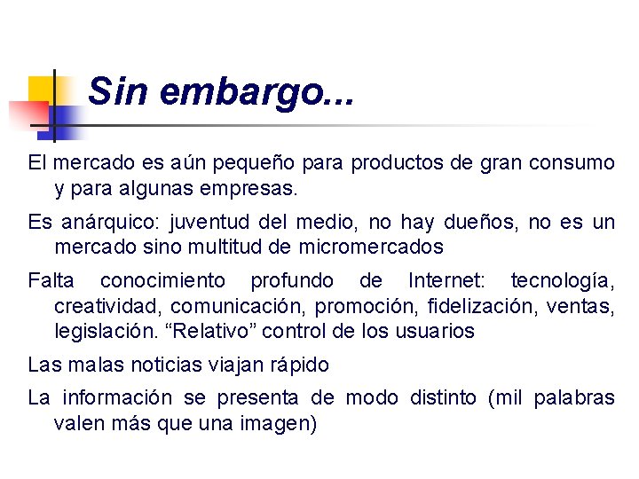 Sin embargo. . . El mercado es aún pequeño para productos de gran consumo