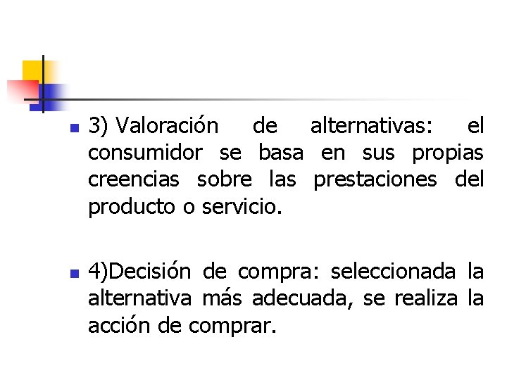 n n 3) Valoración de alternativas: el consumidor se basa en sus propias creencias
