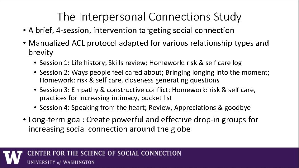 The Interpersonal Connections Study • A brief, 4 -session, intervention targeting social connection • The Interpersonal Connections Study • A brief, 4 -session, intervention targeting social connection •
