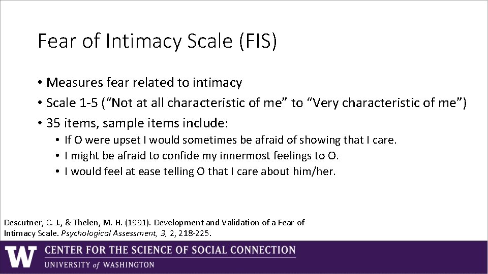 Fear of Intimacy Scale (FIS) • Measures fear related to intimacy • Scale 1 Fear of Intimacy Scale (FIS) • Measures fear related to intimacy • Scale 1
