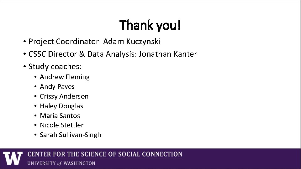 Thank you! • Project Coordinator: Adam Kuczynski • CSSC Director & Data Analysis: Jonathan Thank you! • Project Coordinator: Adam Kuczynski • CSSC Director & Data Analysis: Jonathan