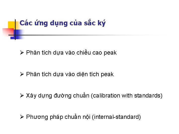 Các ứng dụng của sắc ký Ø Phân tích dựa vào chiều cao peak