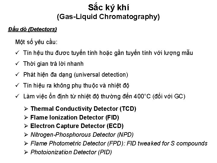 Sắc ký khí (Gas-Liquid Chromatography) Đầu dò (Detectors) Một số yêu cầu: ü Tín