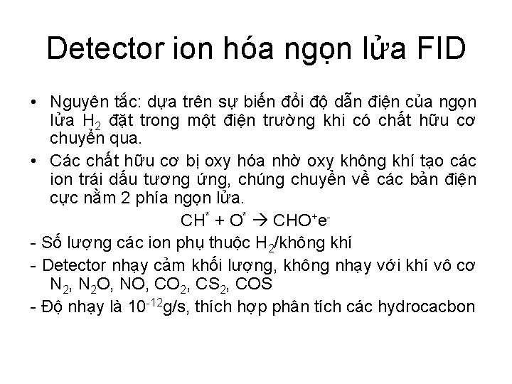 Detector ion hóa ngọn lửa FID • Nguyên tắc: dựa trên sự biến đổi