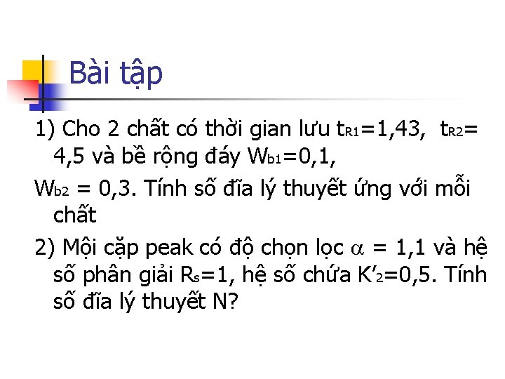 Bài tập 1) Cho 2 chất có thời gian lưu t. R 1=1, 43,