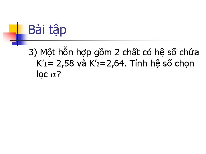 Bài tập 3) Một hỗn hợp gồm 2 chất có hệ số chứa K’
