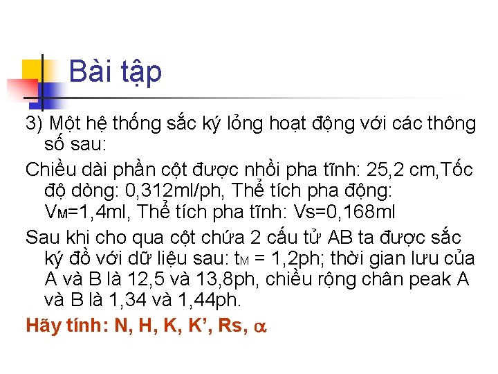 Bài tập 3) Một hệ thống sắc ký lỏng hoạt động với các thông