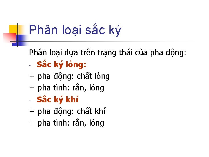 Phân loại sắc ký Phân loại dựa trên trạng thái của pha động: -