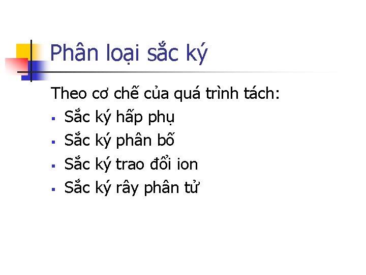 Phân loại sắc ký Theo cơ chế của quá trình tách: § Sắc ký