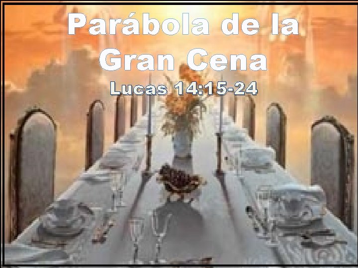 Parábola de la Gran Cena Lucas 14: 15 -24 