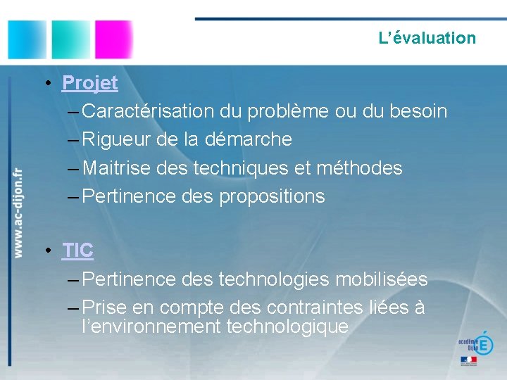 L’évaluation • Projet – Caractérisation du problème ou du besoin – Rigueur de la