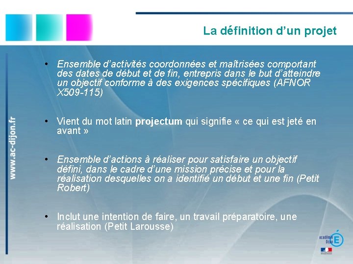 La définition d’un projet • Ensemble d’activités coordonnées et maîtrisées comportant des dates de