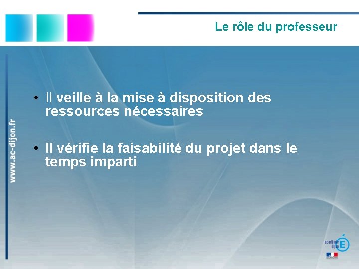 Le rôle du professeur • Il veille à la mise à disposition des ressources