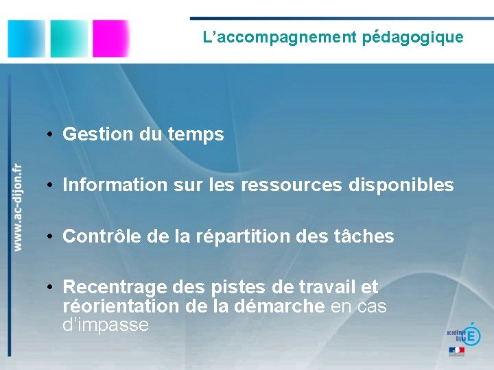 L’accompagnement pédagogique • Gestion du temps • Information sur les ressources disponibles • Contrôle