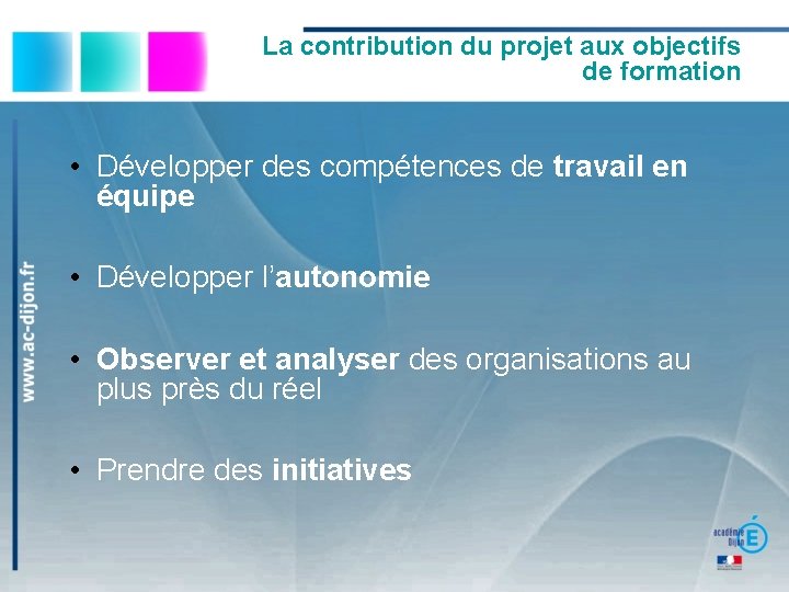 La contribution du projet aux objectifs de formation • Développer des compétences de travail