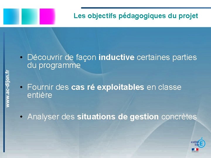 Les objectifs pédagogiques du projet • Découvrir de façon inductive certaines parties du programme