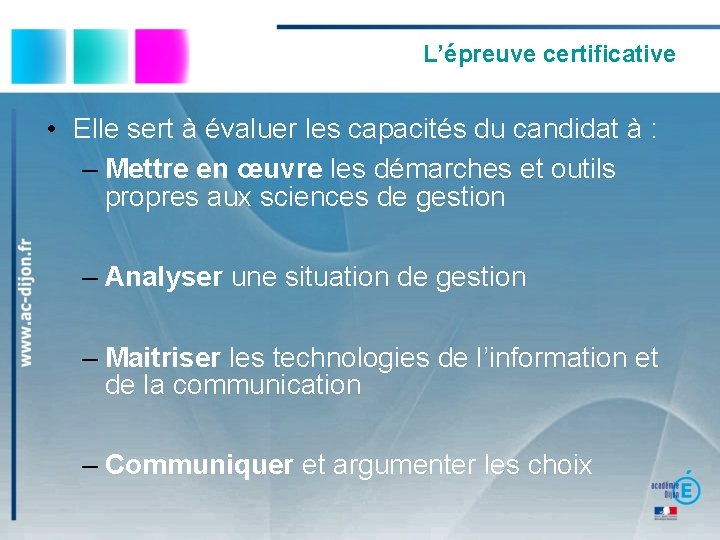 L’épreuve certificative • Elle sert à évaluer les capacités du candidat à : –