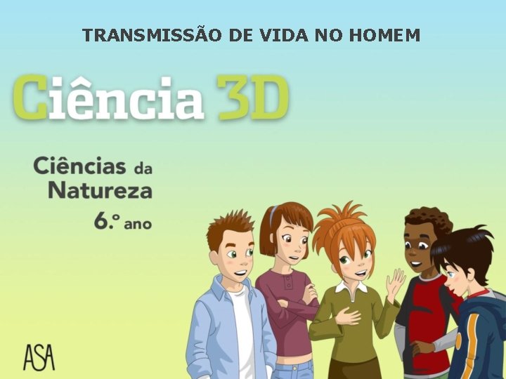 TRANSMISSÃO DE VIDA NO HOMEM TRANSMISSÃO DE VIDA NO HOMEM