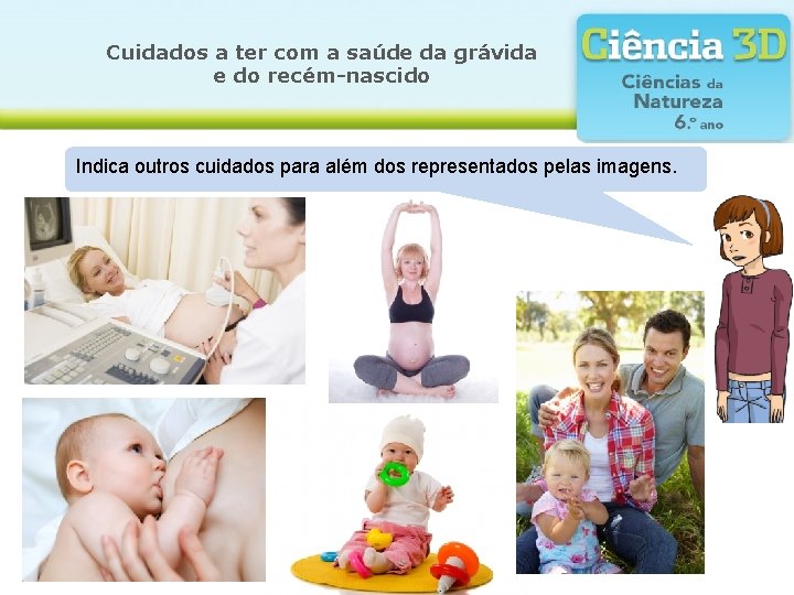 Cuidados a ter com a saúde da grávida e do recém-nascido Indica outros cuidados Cuidados a ter com a saúde da grávida e do recém-nascido Indica outros cuidados
