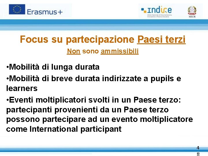 Focus su partecipazione Paesi terzi Non sono ammissibili • Mobilità di lunga durata •