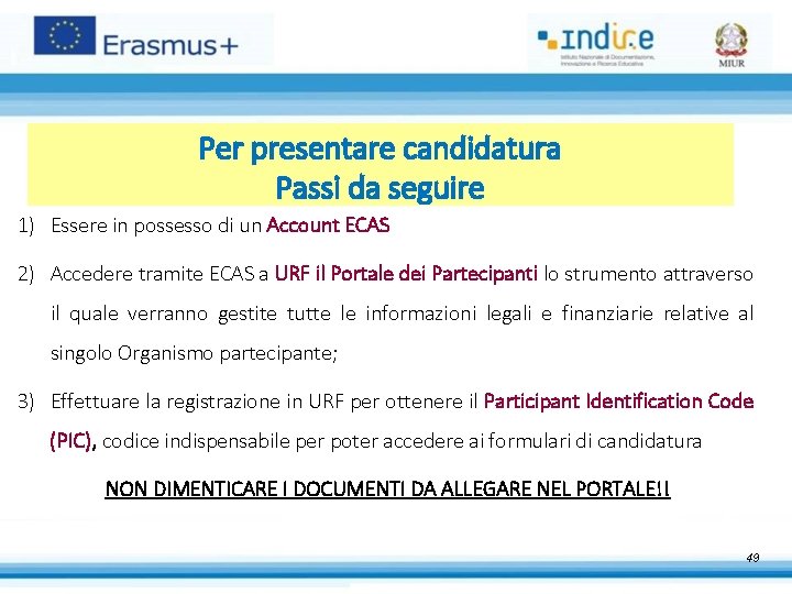 Per presentare candidatura Passi da seguire 1) Essere in possesso di un Account ECAS