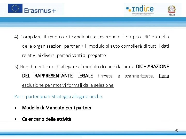 4) Compilare il modulo di candidatura inserendo il proprio PIC e quello delle organizzazioni 4) Compilare il modulo di candidatura inserendo il proprio PIC e quello delle organizzazioni