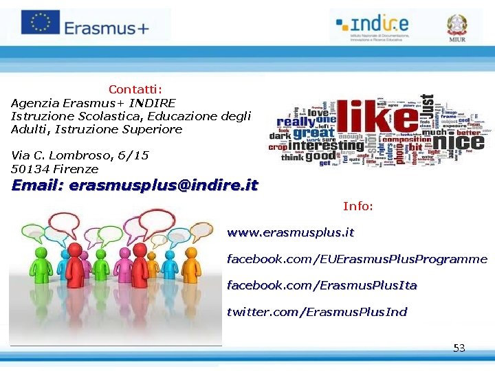 Contatti: Agenzia Erasmus+ INDIRE Istruzione Scolastica, Educazione degli Adulti, Istruzione Superiore Via C. Lombroso,