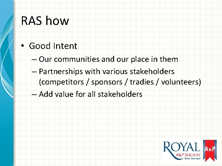 RAS how • Good Intent – Our communities and our place in them –