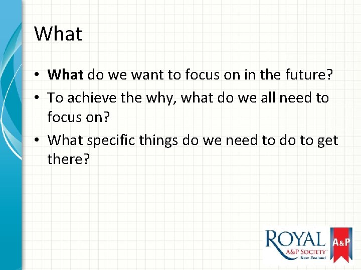 What • What do we want to focus on in the future? • To