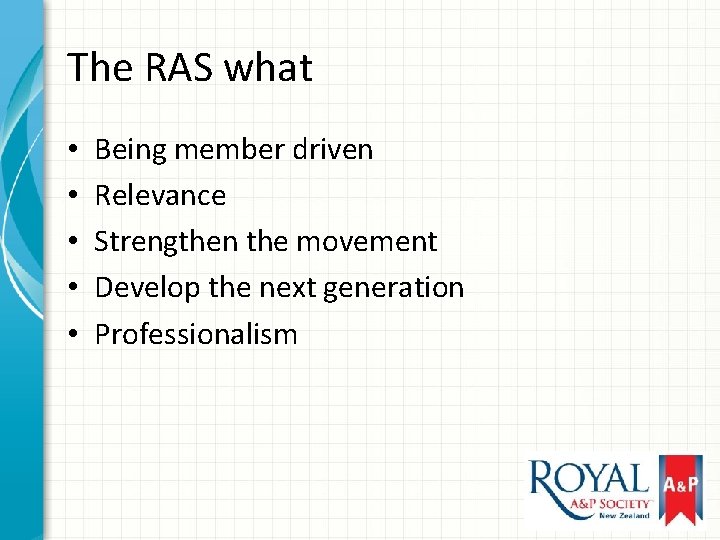 The RAS what • • • Being member driven Relevance Strengthen the movement Develop