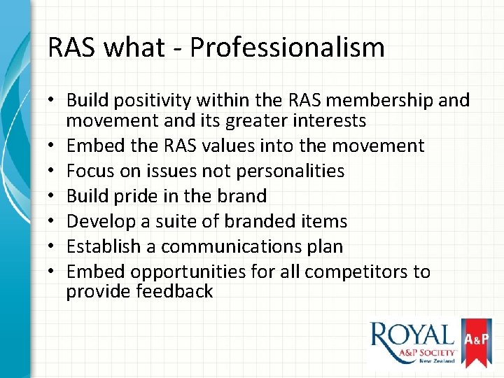RAS what - Professionalism • Build positivity within the RAS membership and movement and