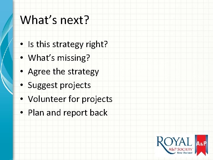 What’s next? • • • Is this strategy right? What’s missing? Agree the strategy