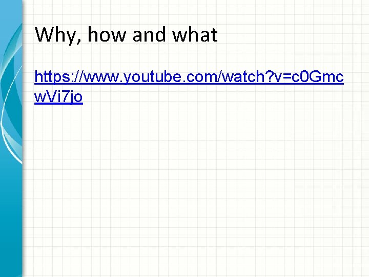 Why, how and what https: //www. youtube. com/watch? v=c 0 Gmc w. Vi 7