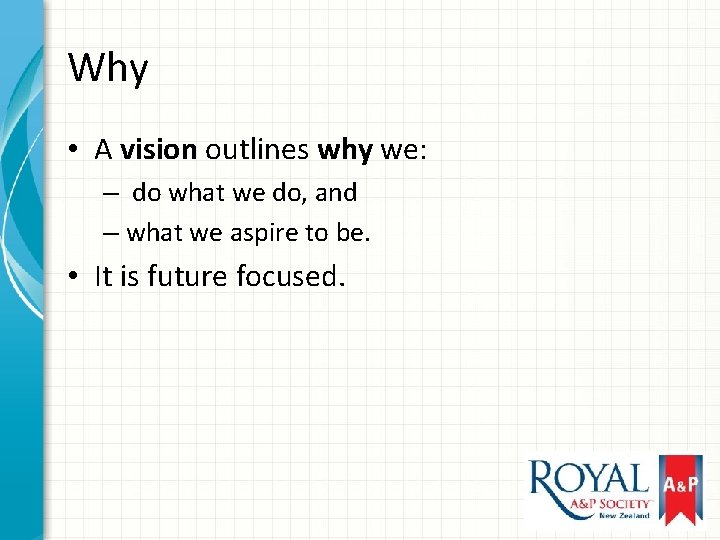 Why • A vision outlines why we: – do what we do, and –