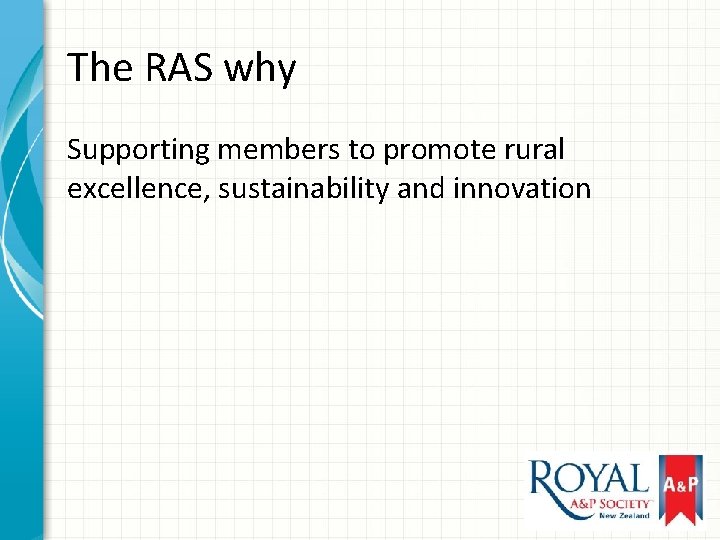 The RAS why Supporting members to promote rural excellence, sustainability and innovation 