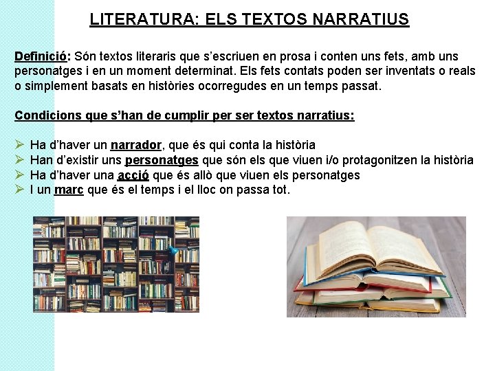 LITERATURA: ELS TEXTOS NARRATIUS Definició: Són textos literaris que s’escriuen en prosa i conten