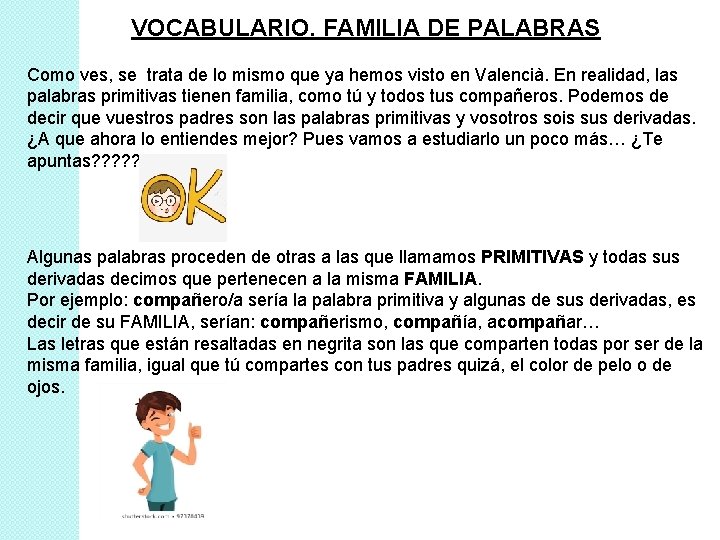 VOCABULARIO. FAMILIA DE PALABRAS Como ves, se trata de lo mismo que ya hemos