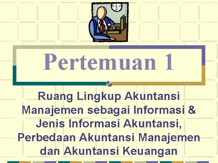 Pertemuan 1 Ruang Lingkup Akuntansi Manajemen sebagai Informasi & Jenis Informasi Akuntansi, Perbedaan Akuntansi