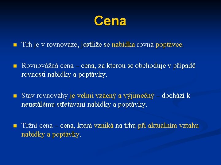 Cena n Trh je v rovnováze, jestliže se nabídka rovná poptávce. n Rovnovážná cena