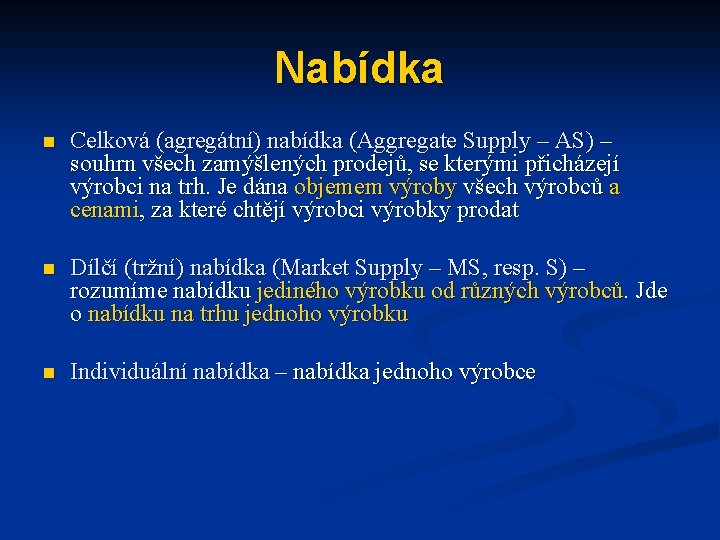 Nabídka n Celková (agregátní) nabídka (Aggregate Supply – AS) – souhrn všech zamýšlených prodejů,