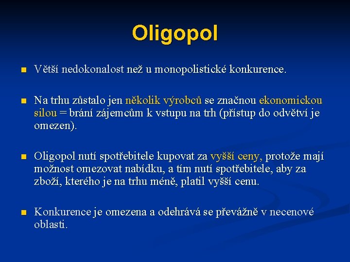Oligopol n Větší nedokonalost než u monopolistické konkurence. n Na trhu zůstalo jen několik