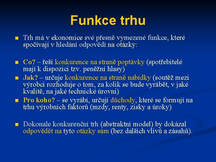 Funkce trhu n Trh má v ekonomice své přesně vymezené funkce, které spočívají v