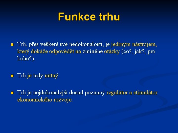 Funkce trhu n Trh, přes veškeré své nedokonalosti, je jediným nástrojem, který dokáže odpovědět