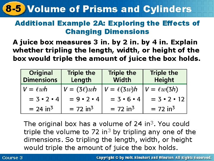 8 -5 Volume of Prisms and Cylinders Additional Example 2 A: Exploring the Effects