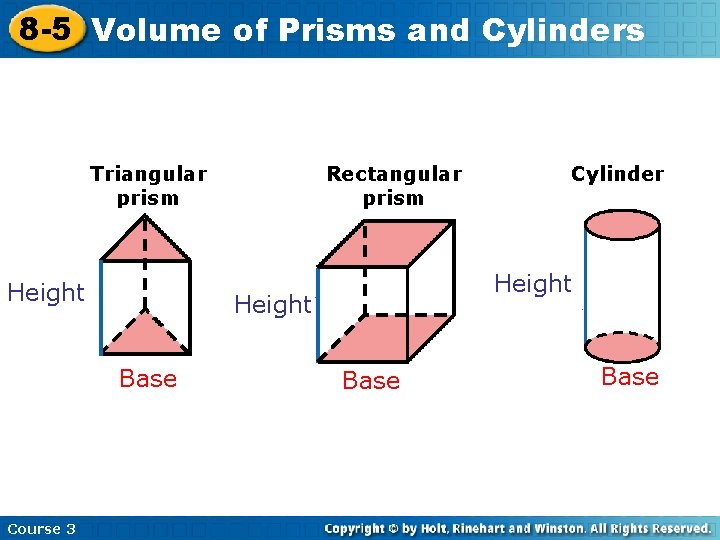 8 -5 Volume of Prisms and Cylinders Rectangular prism Triangular prism Height Course 3
